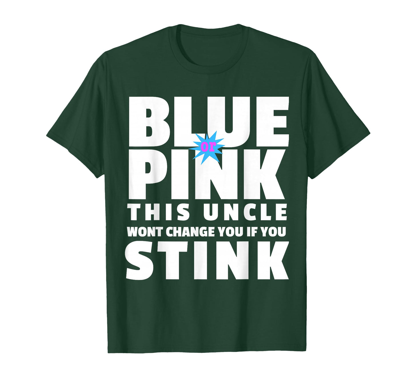 Blue Or Pink This Uncle Wont Change You If You Stink T-Shirt T-Shirt