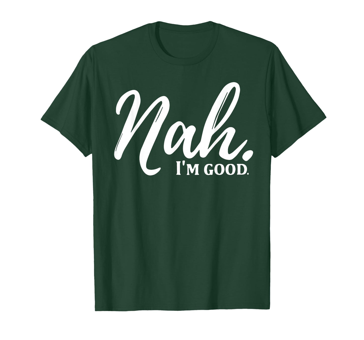Nah I'm Good T-Shirt