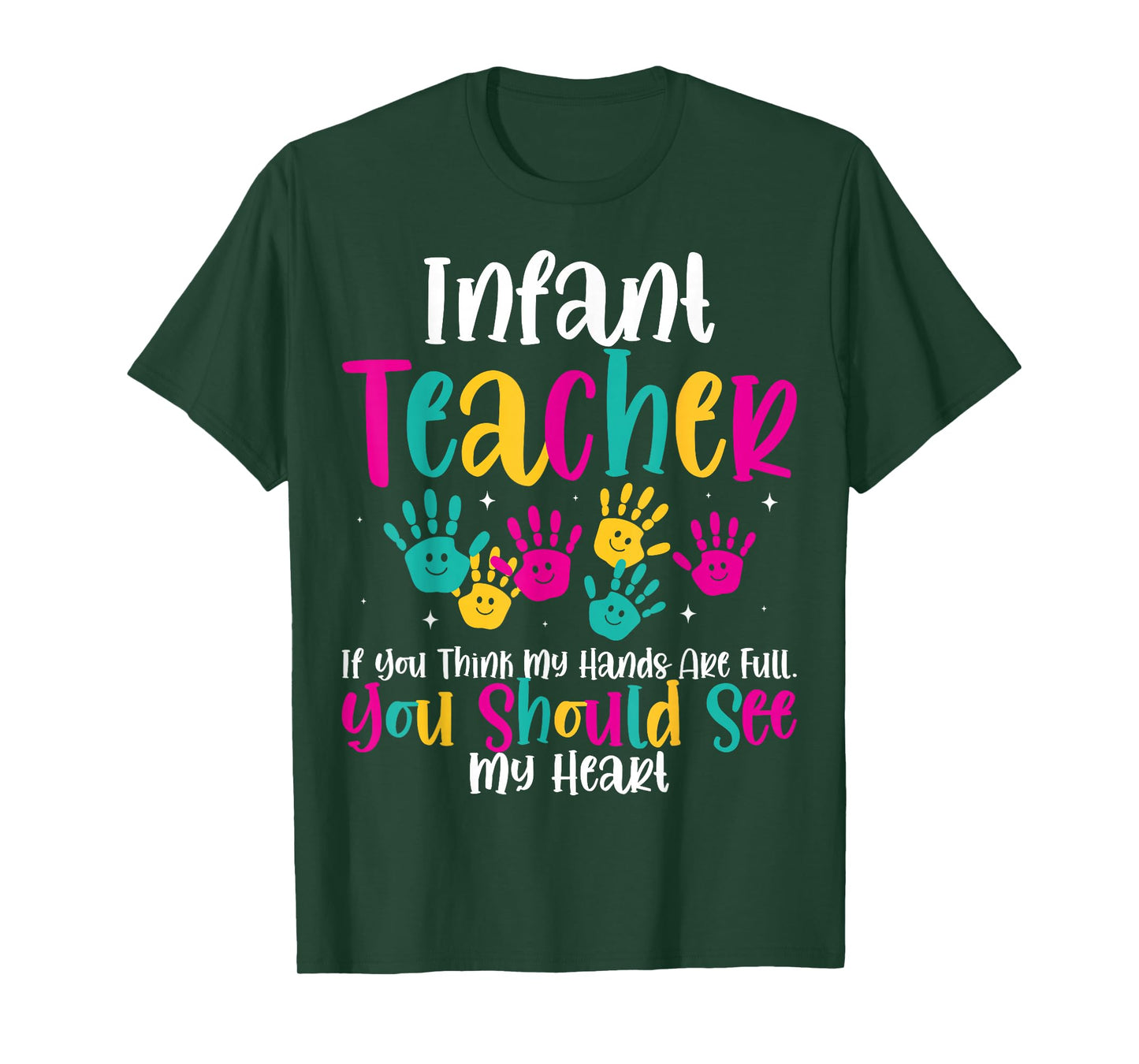 Infant Teacher Hands Full Heart Quote Gift Daycare Teacher T-Shirt