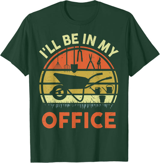 Garden I'll Be In My Office Father Day Gift Plant Dad Funny T-Shirt