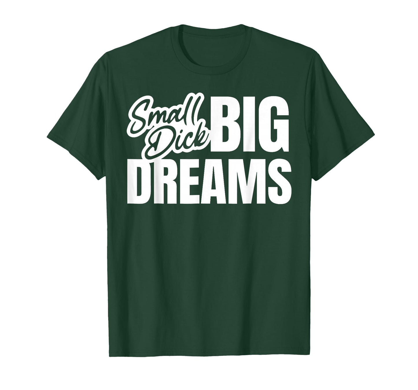 Small Dick Big Dreams Funny Sarcasm Motivation T-Shirt