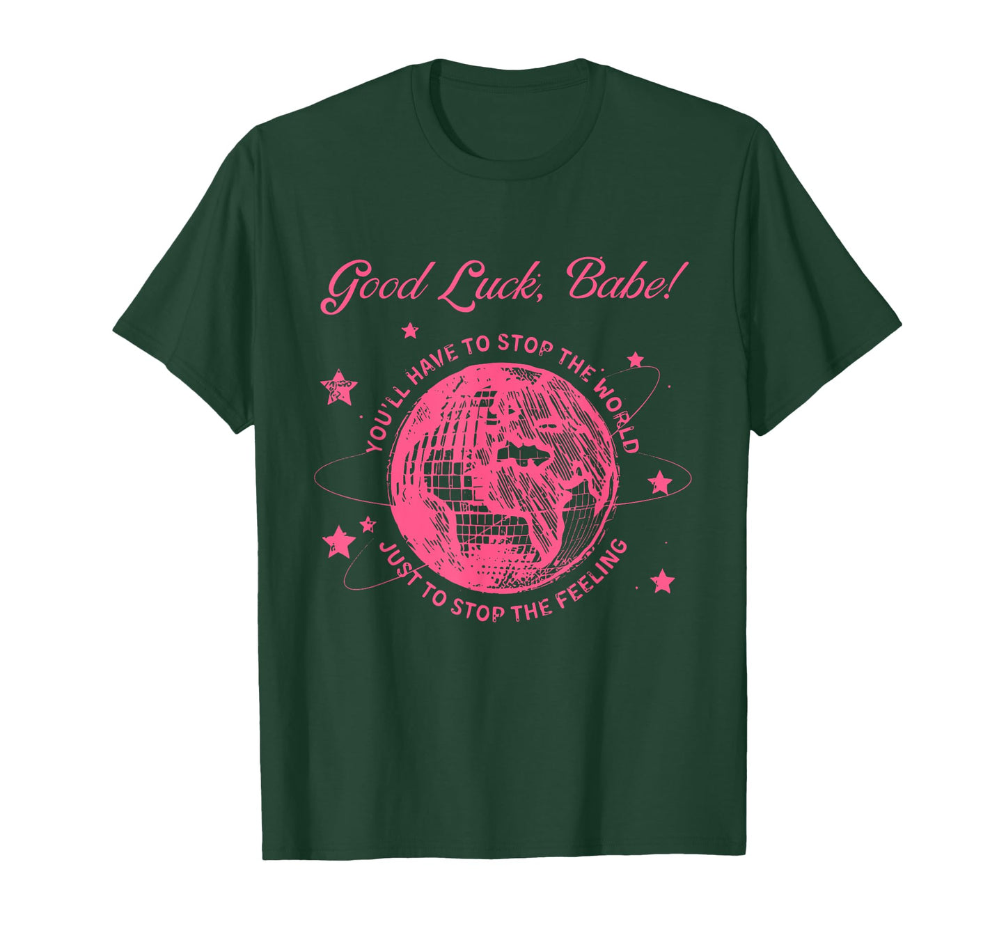 Good Luck, Babe! You'll Have To Stop Apparel T-Shirt