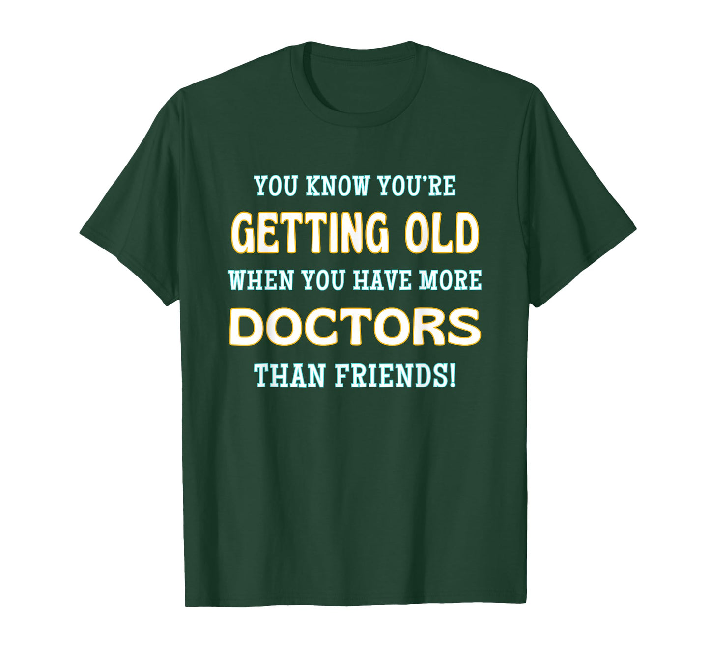 You Know You’re Getting Old When More Doctors Than Friends T-Shirt