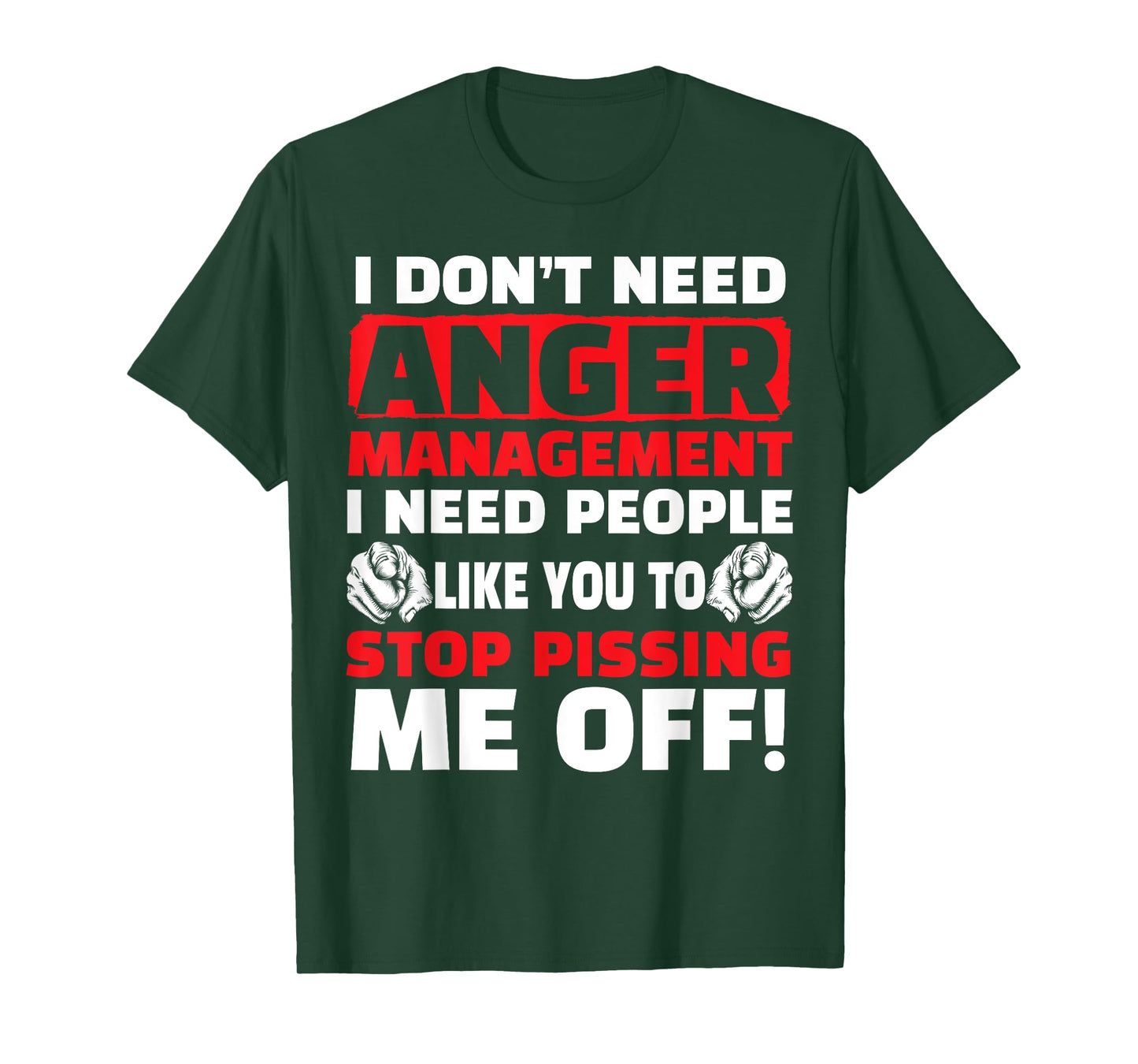 I Don't Need Anger Management - Funny Shirt For Angry People T-Shirt
