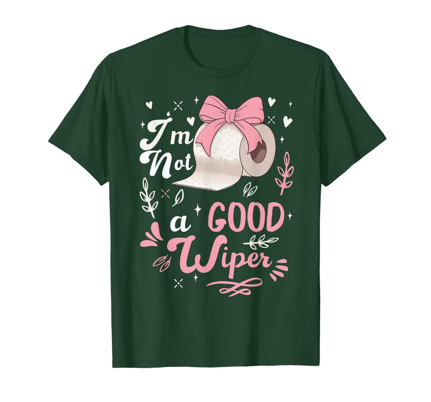 I'm Not A Good Wiper Saying Funny Inappropriate Men Women T-Shirt