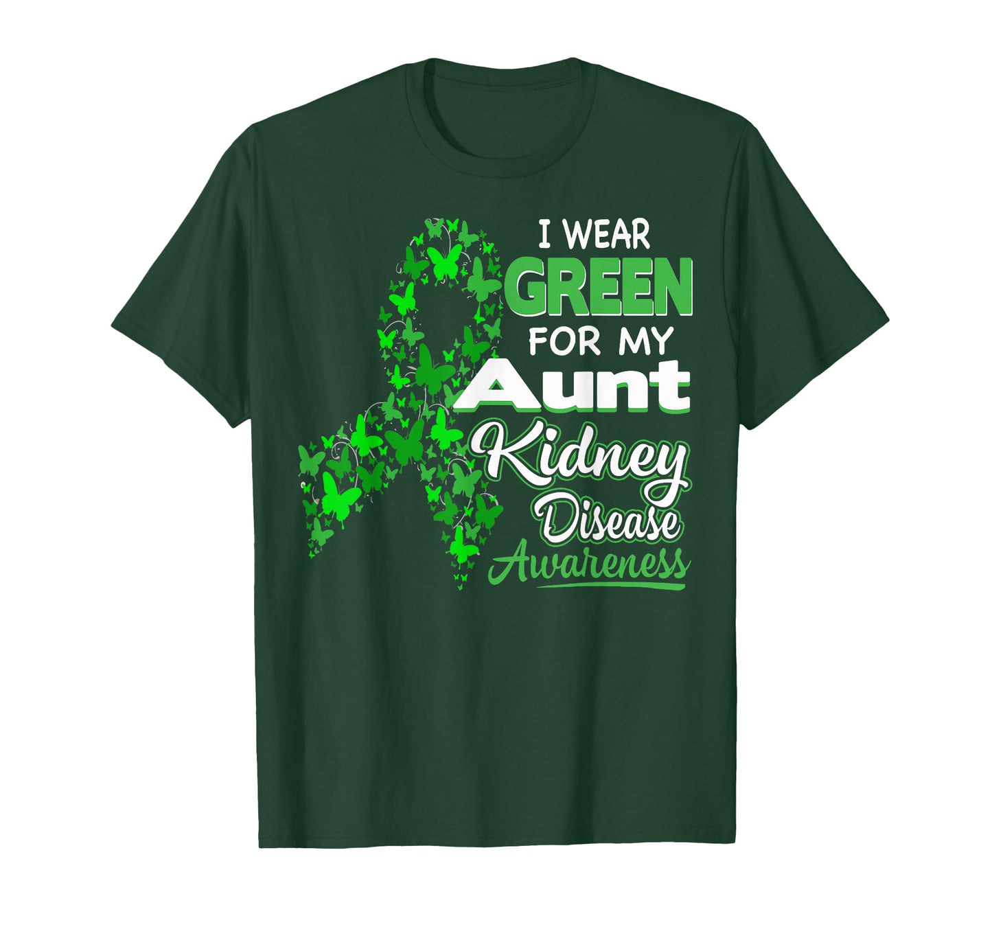 I wear Green for my Aunt - Kidney Disease Awareness Shirt T-Shirt