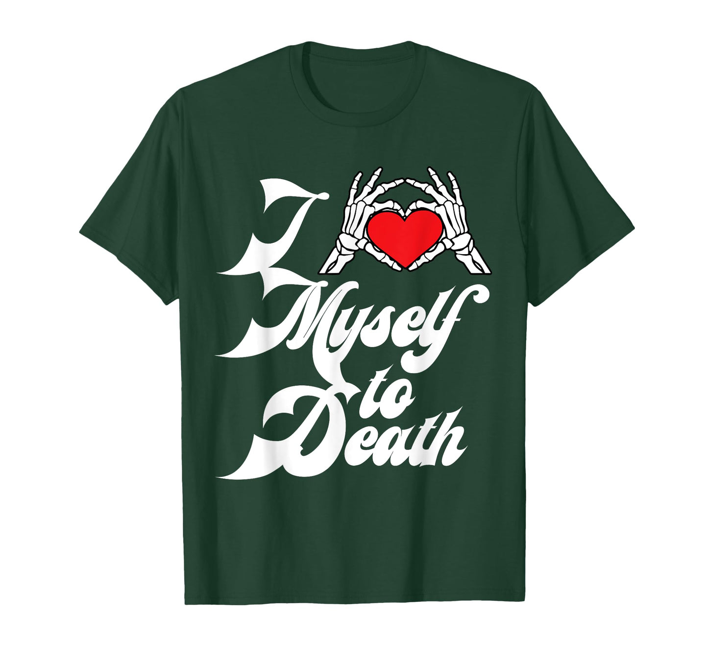 I Love Myself To Death I Heart Myself To Death T-Shirt