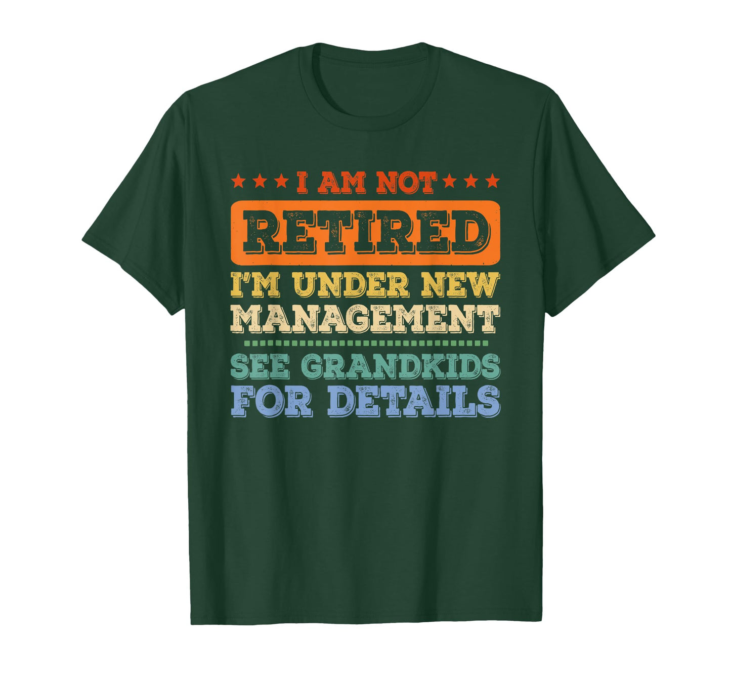I Am Not Retired I'm Under New Management See Grandkids T-Shirt