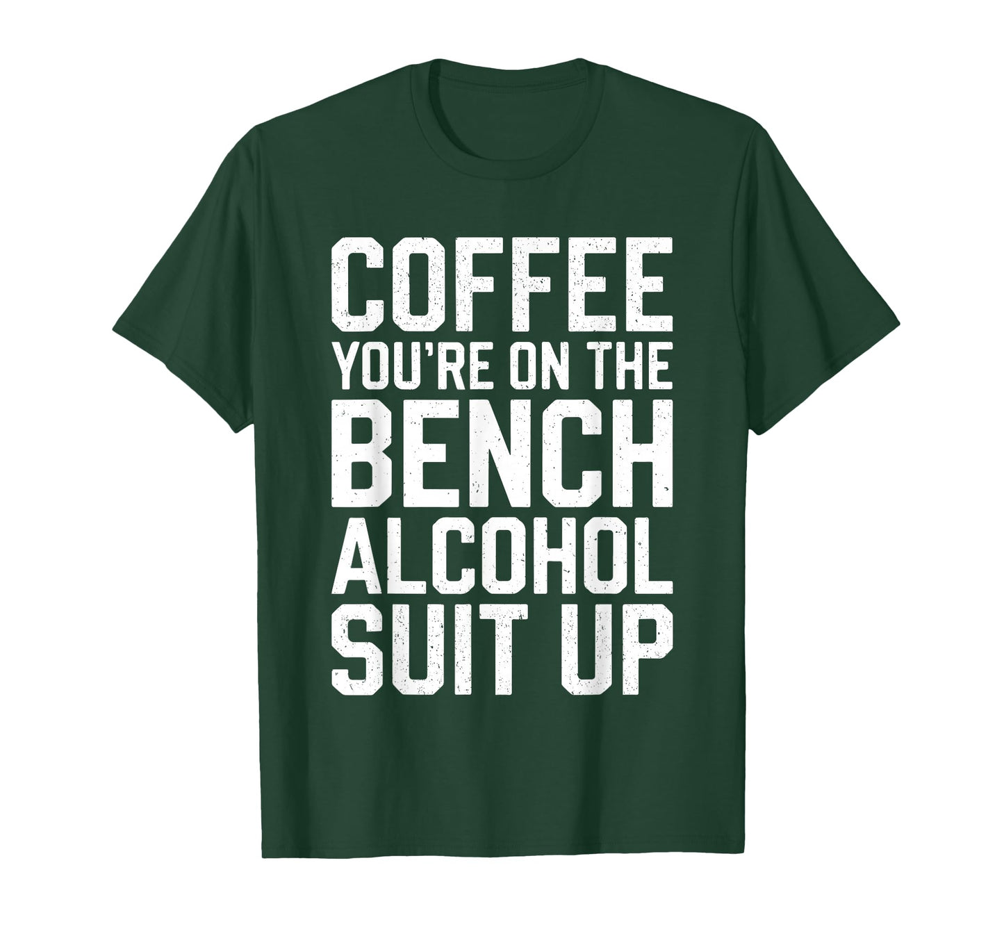 Coffee You're On The Bench Alcohol Suit Up Shirt Drinking T-Shirt