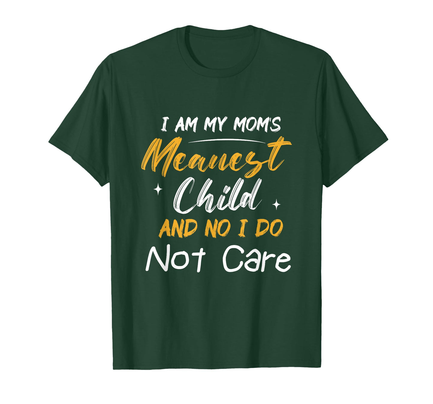 I Am My Mom's Meanest Child And No I Don't Care T-Shirt