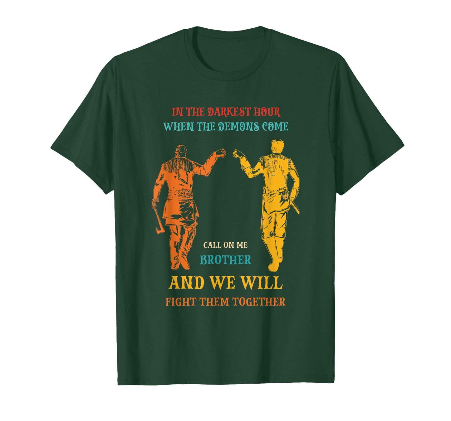In The Darkest Hour When The Demons Come Call On Me Brother T-Shirt