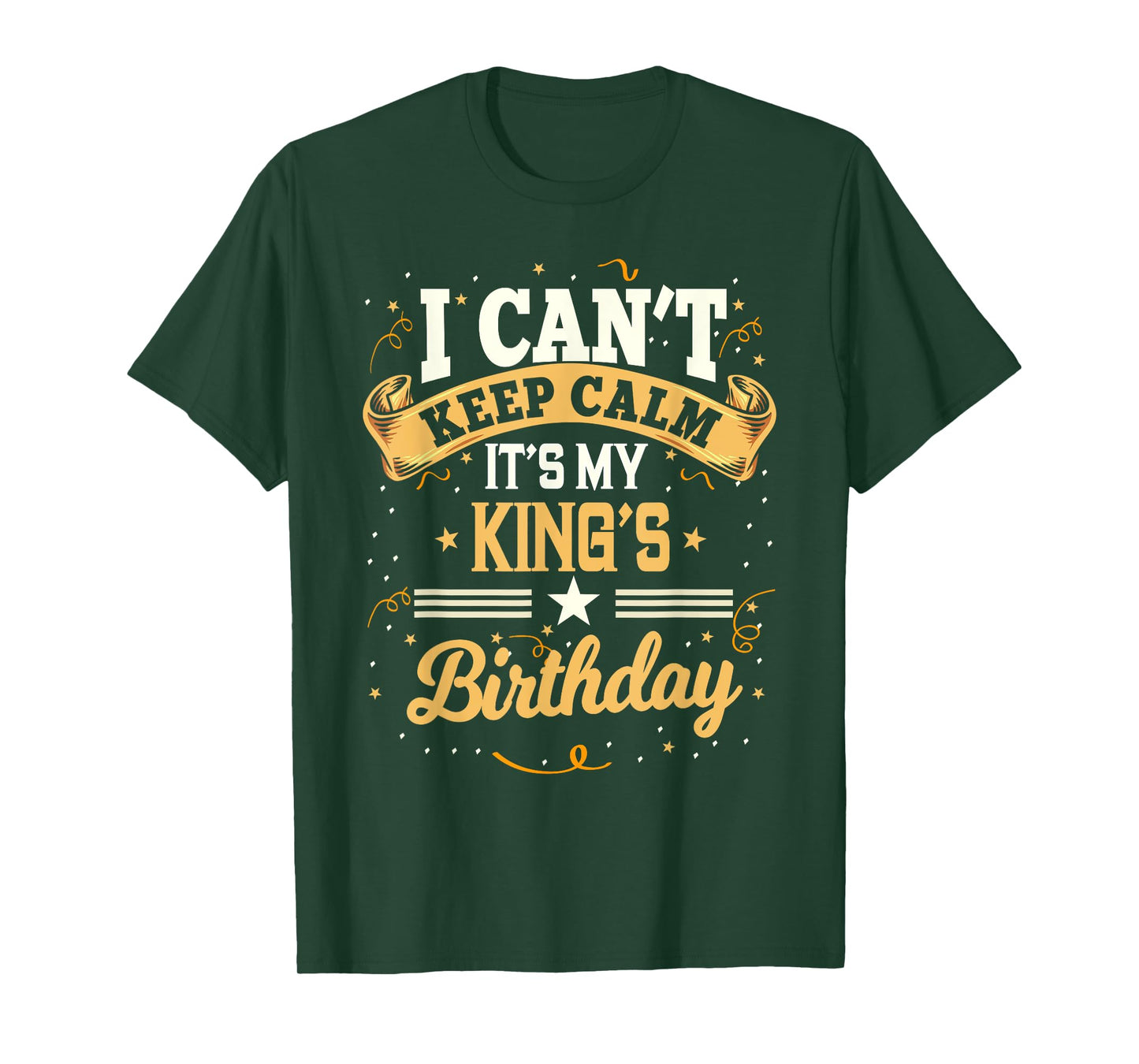 I Can't Keep Calm It's My King Birthday Party Gift T-Shirt