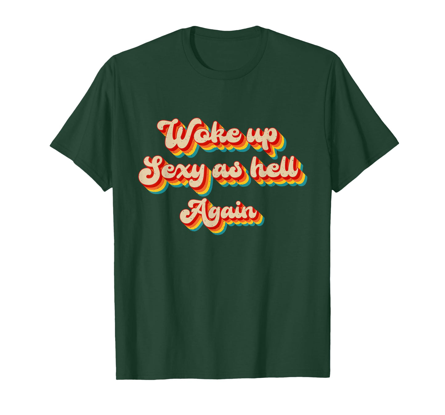 I Woke Up Sexy As Hell Again Funny Sarcastic Retro Saying T-Shirt