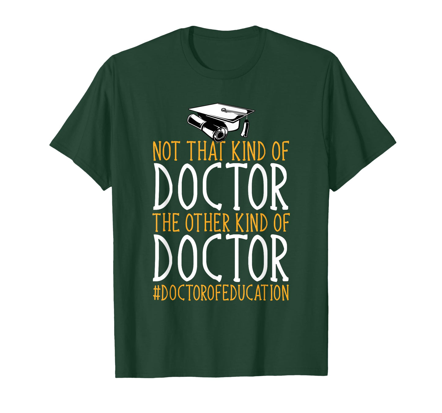 Ed.D. Doctorate Not That Kind Of Doctor of Education T-Shirt