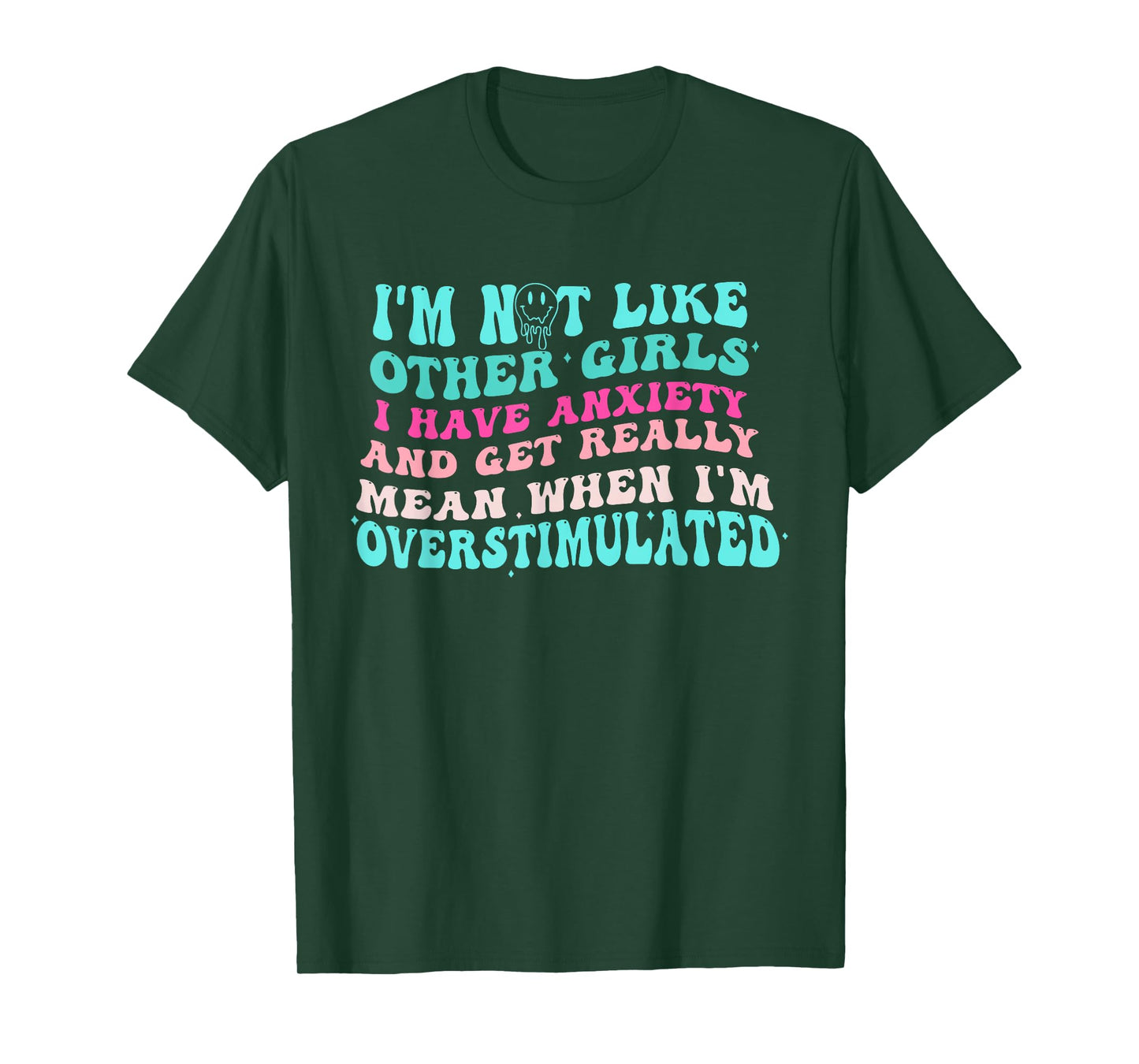 I'm Not Like Other Girls I Have Anxiety And Get Really Mean T-Shirt