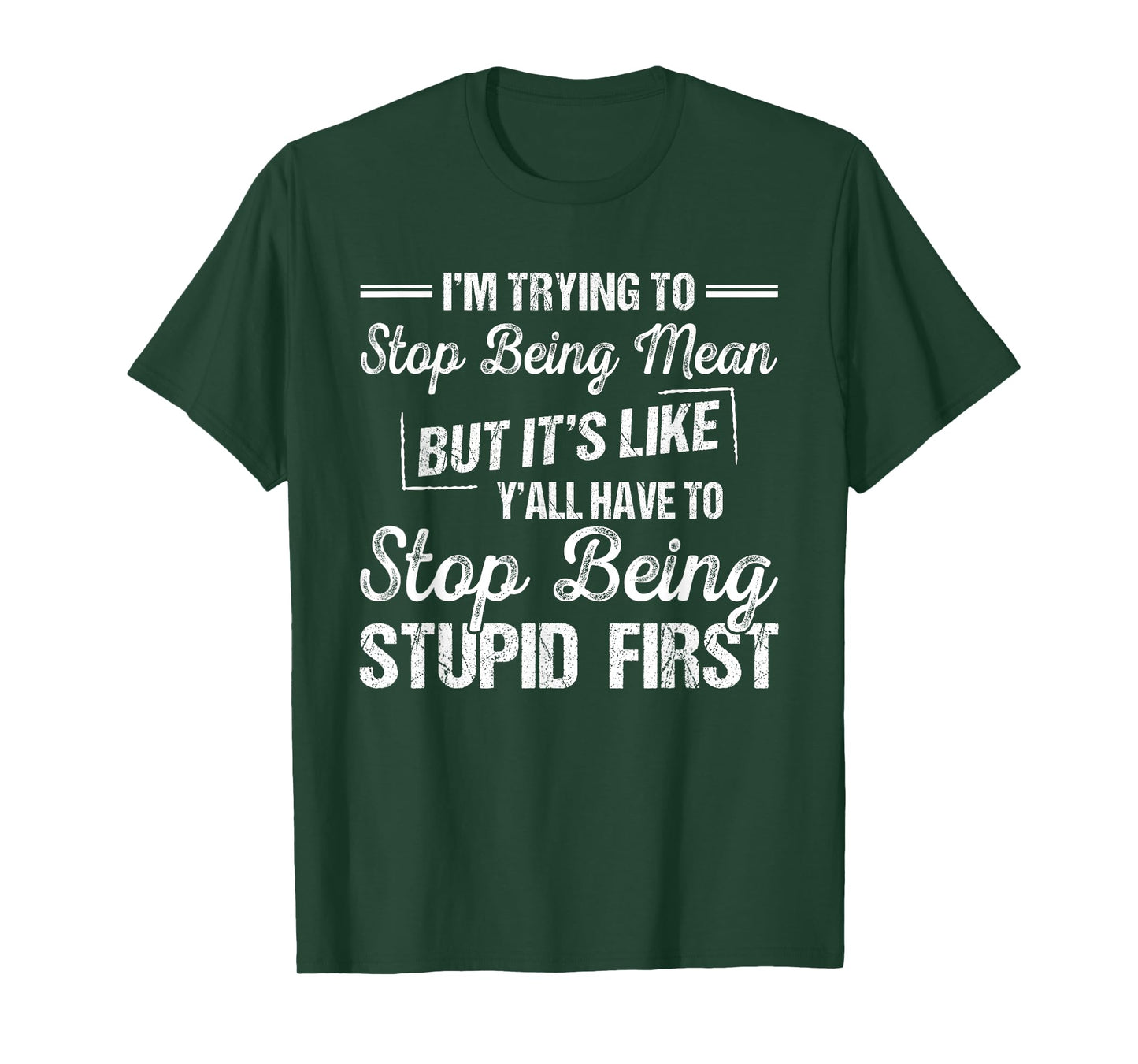I'm Trying To Stop Being Mean But It's Like Y'all Have To T-Shirt