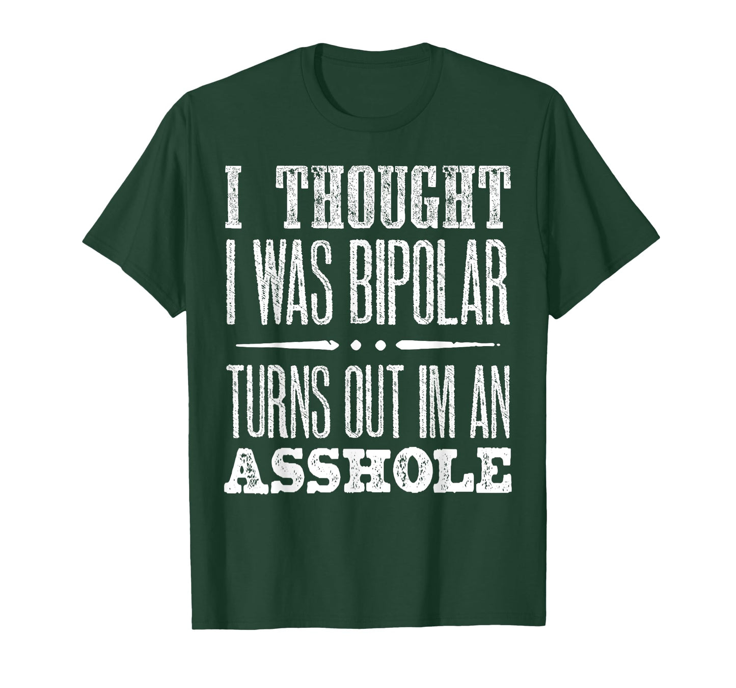 I Thought I Was Bipolar Turns Out I'm An Asshole T-Shirt