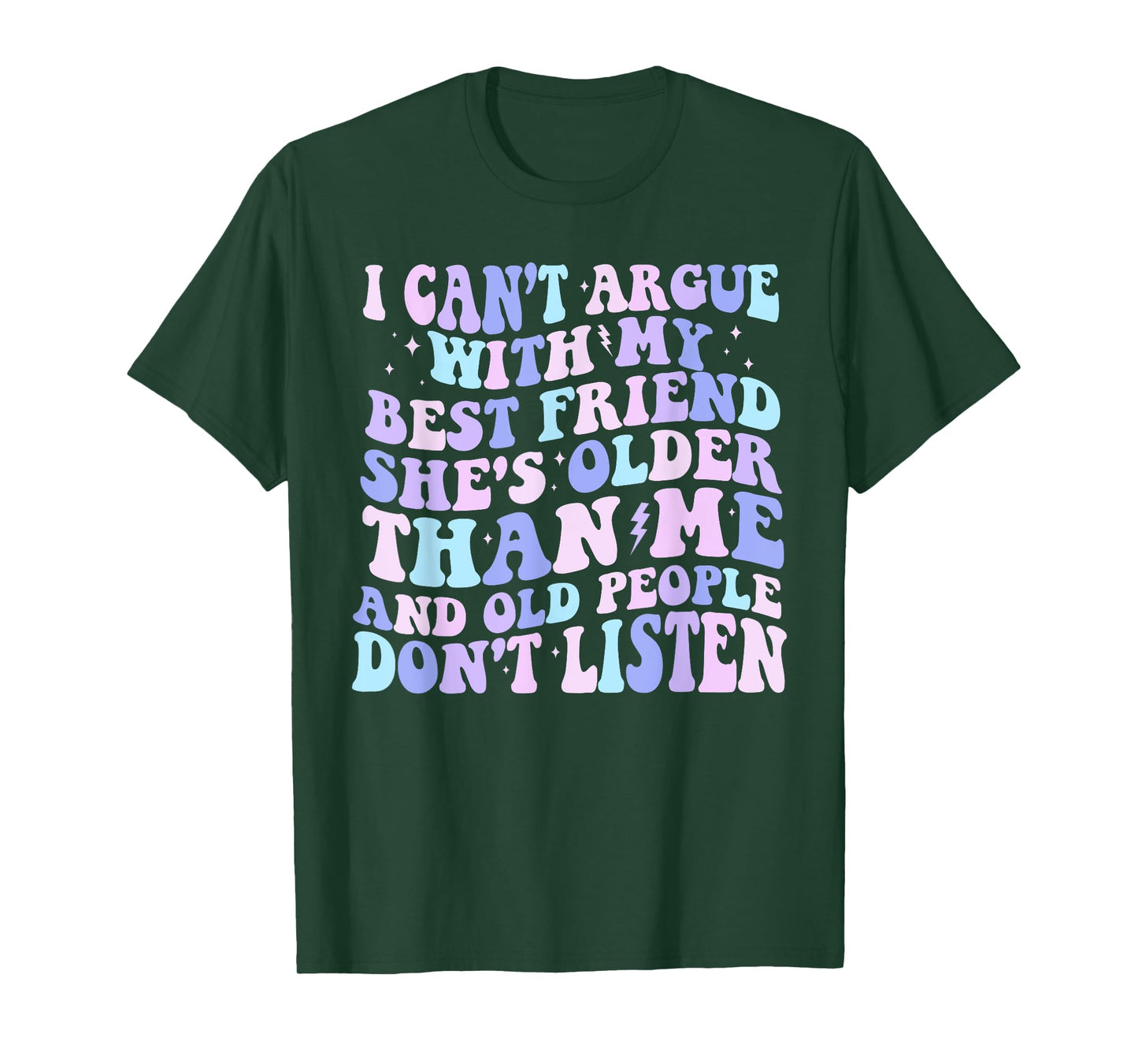 I Can't Argue With My Best Friend She's Older Than Me T-Shirt