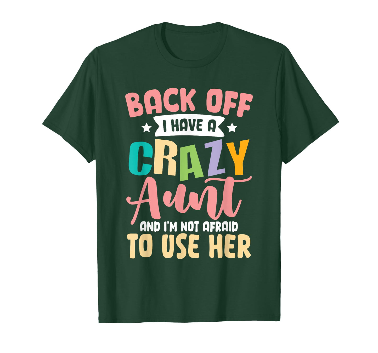 Back Off I Have A Crazy Aunt And I'm Not Afraid To Use Her T-Shirt