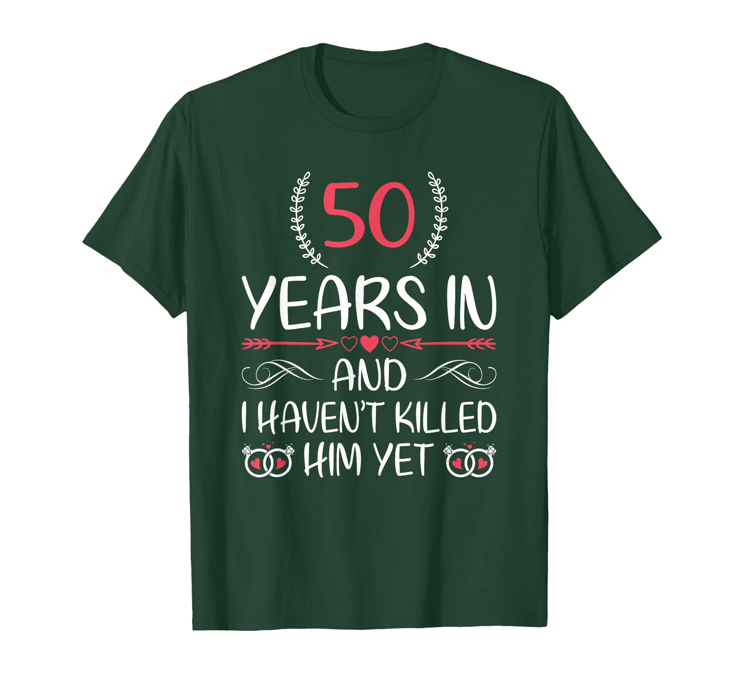 50 Years In and I haven't Killed Him Yet 50th Anniversary T-Shirt