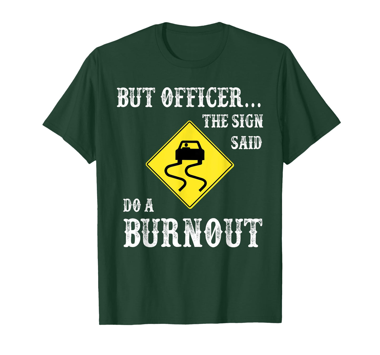 But Officer The Sign Said Do A Burnout T-Shirt