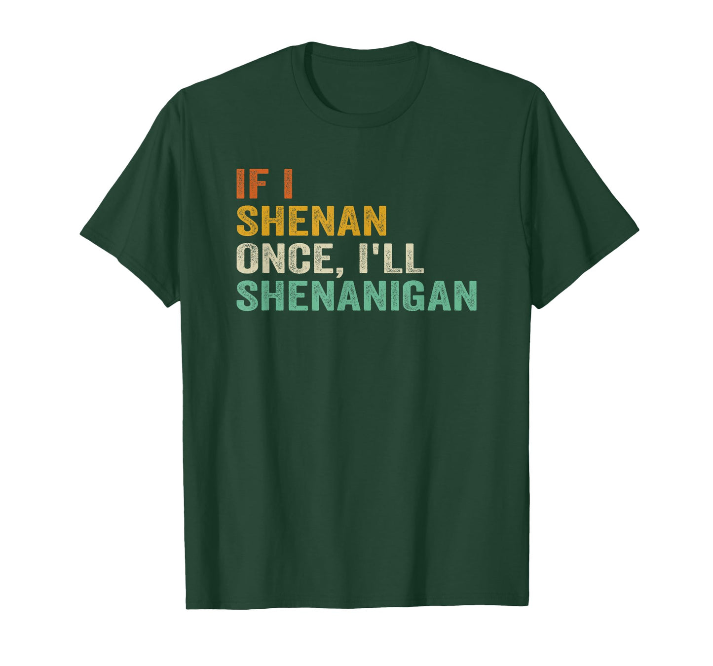 IF I SHENAN ONCE I'LL SHENANIGAN FUNNY QUOTE T-Shirt