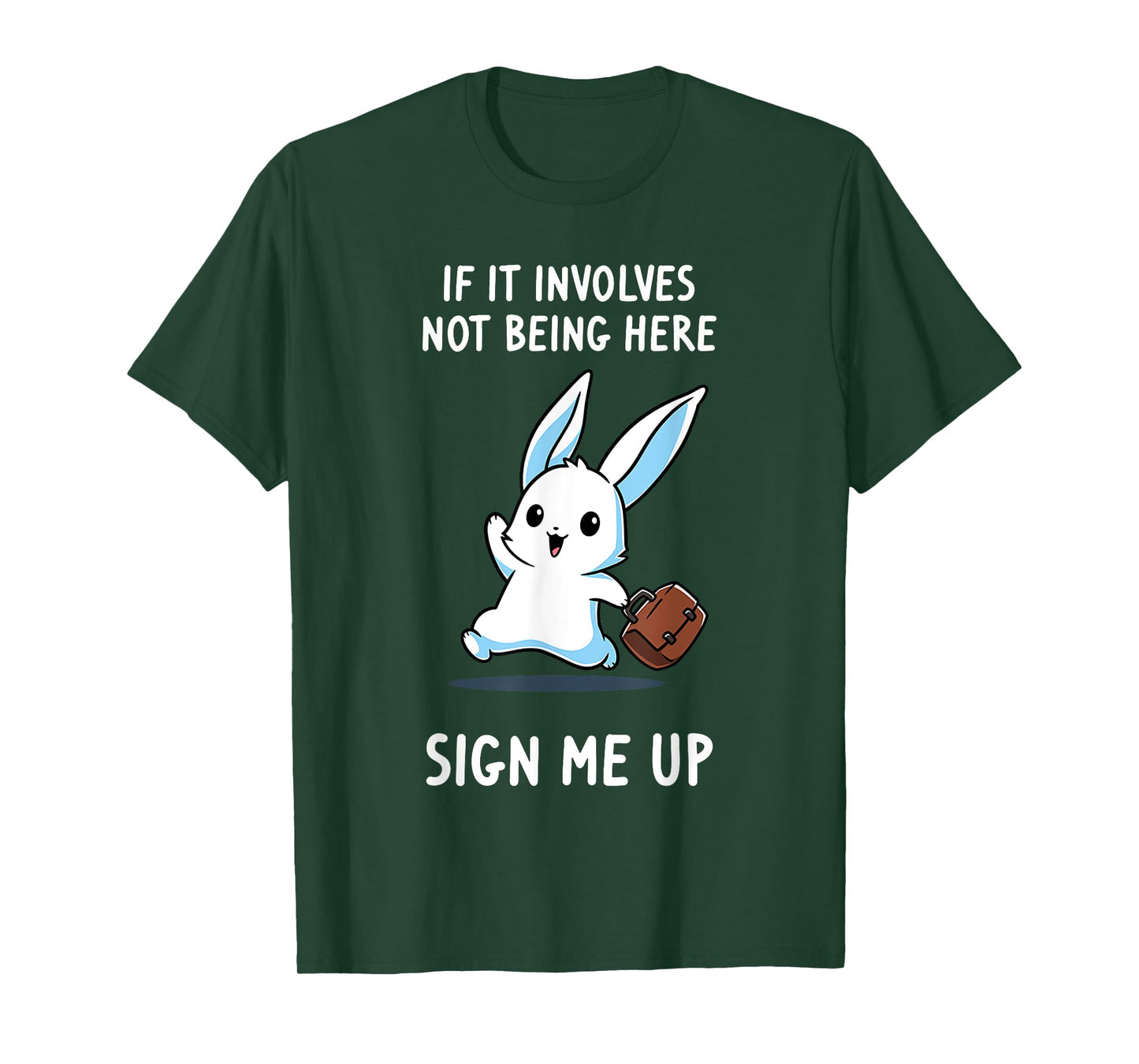 Rabbit If It Involves Not Being Here Sign Me Up T-Shirt