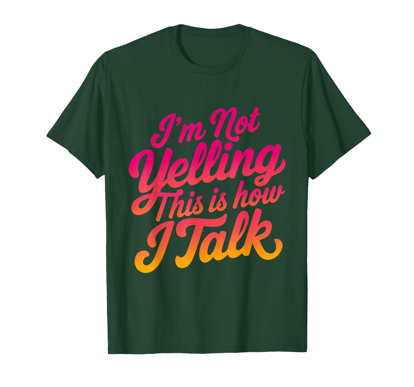 I'm Not Yelling This is How I Talk Loud Talker Humor T-Shirt
