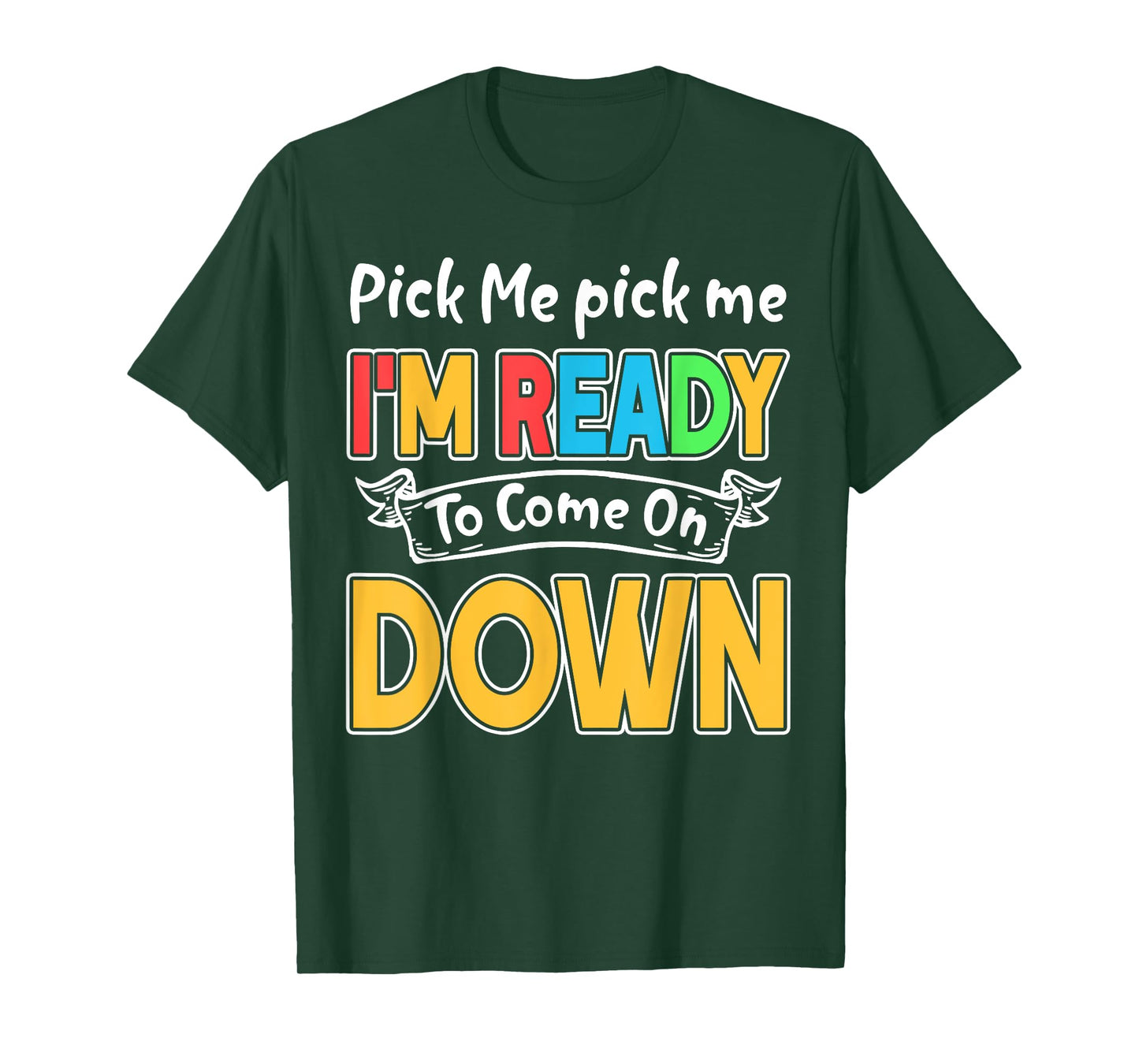 Pick Me Im Ready To Come On Down T-Shirt T-Shirt