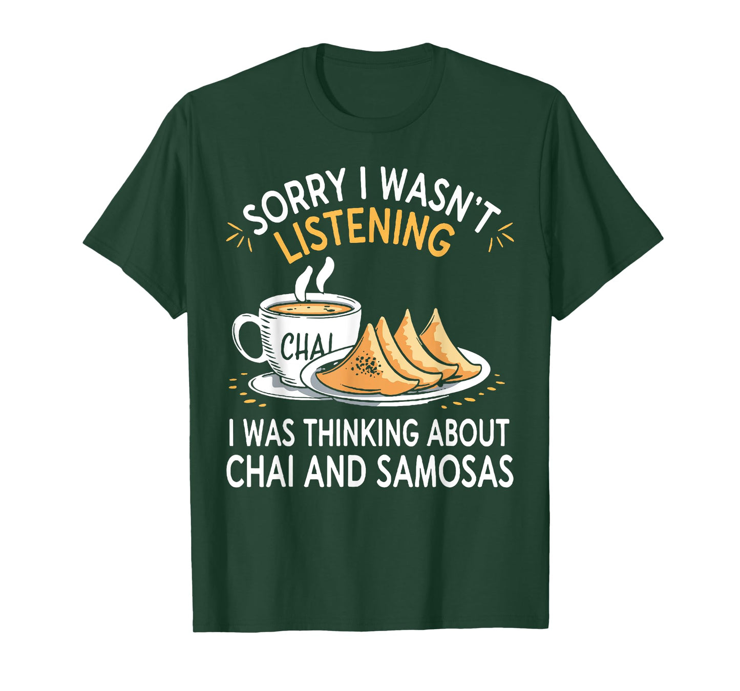 I Wasn't Listening I Was Thinking About Chai And Samosa T-Shirt