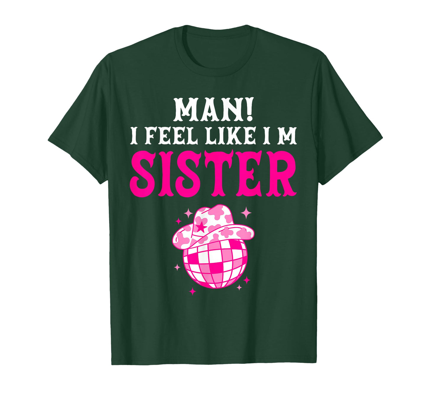 Man I Feel Like I'm Sister Birthday Cowgirl Matching Family T-Shirt