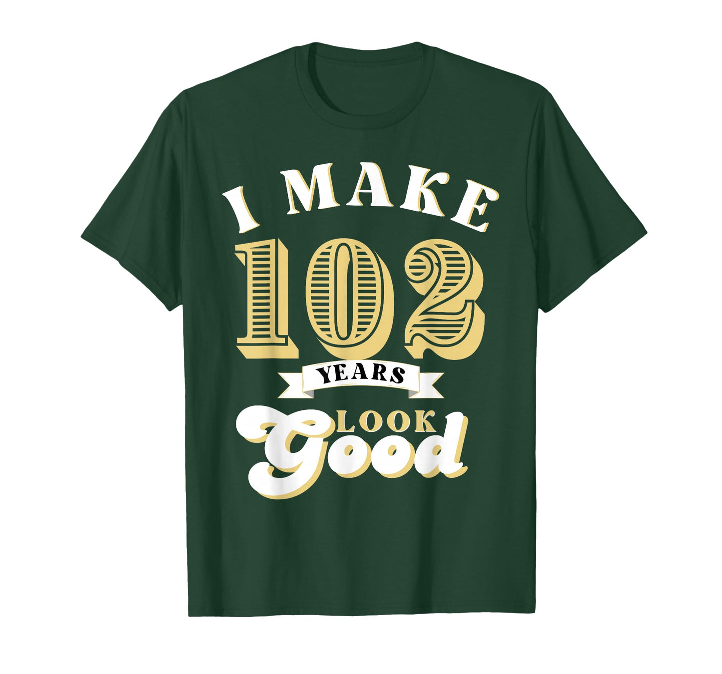 I Make 102 Look Good 102 years old birthday Gifts T-Shirt