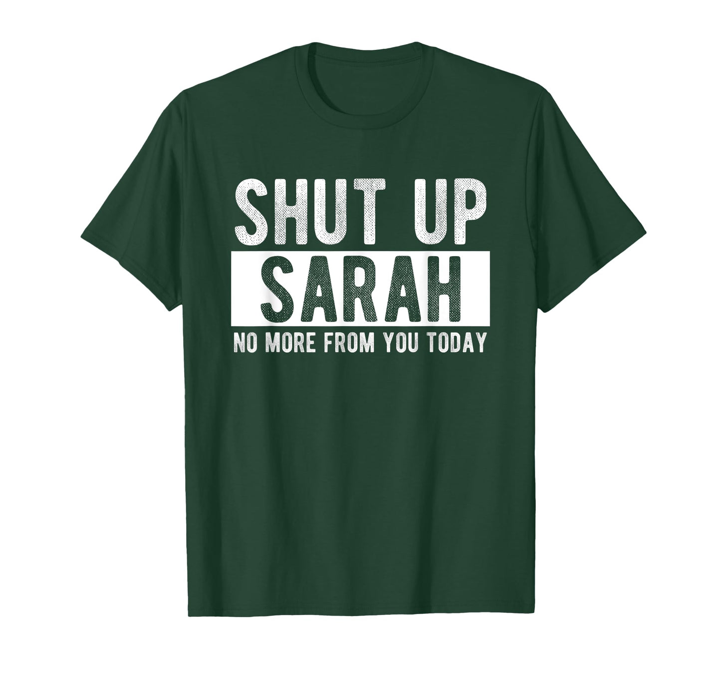 Shut Up Sarah No More From You Today Funny Sarah Name T-Shirt