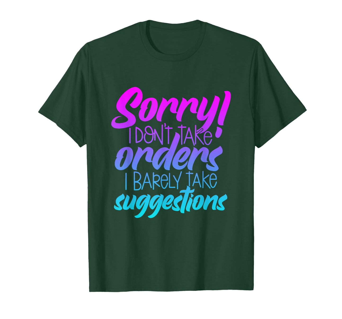 I'm Sorry I Don't Take Orders I Barely Take Suggestions T-Shirt