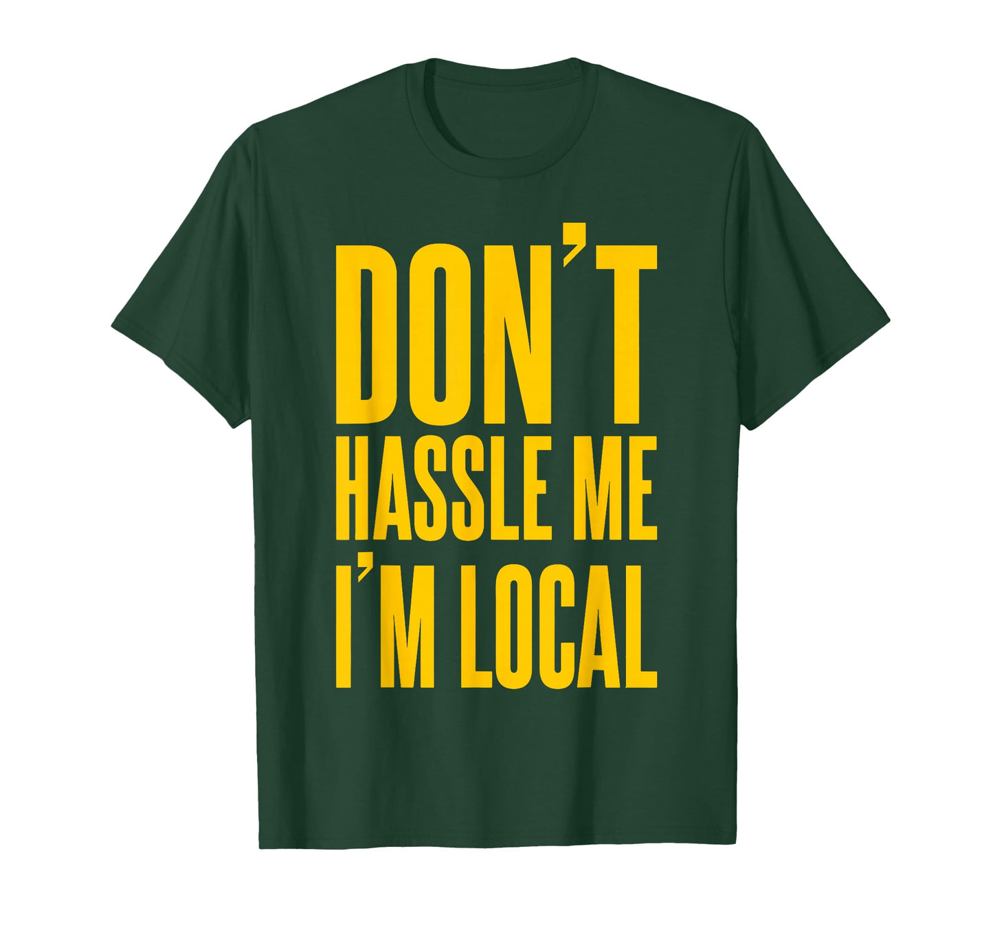 Don't Hassle Me I'm Local T-Shirt