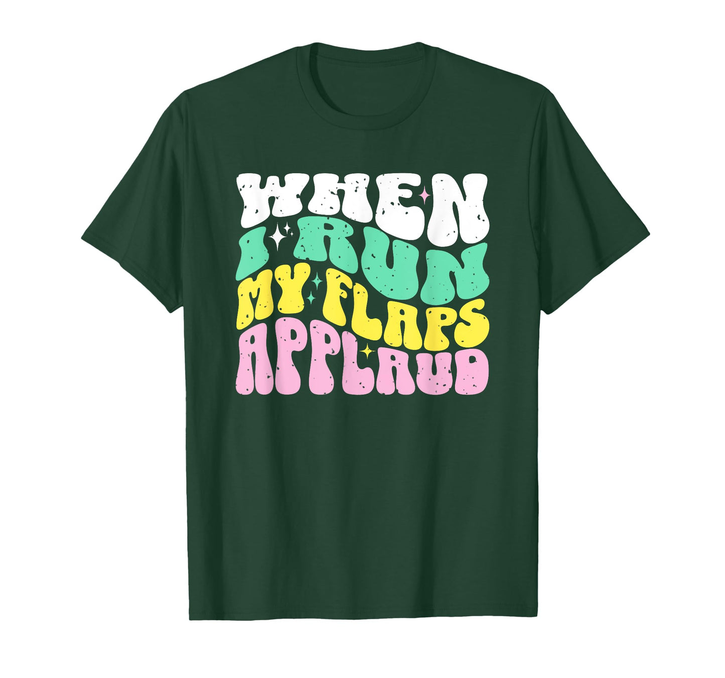 When I Run My Flaps Applaud Embarrassing Dirty Adult Humor T-Shirt