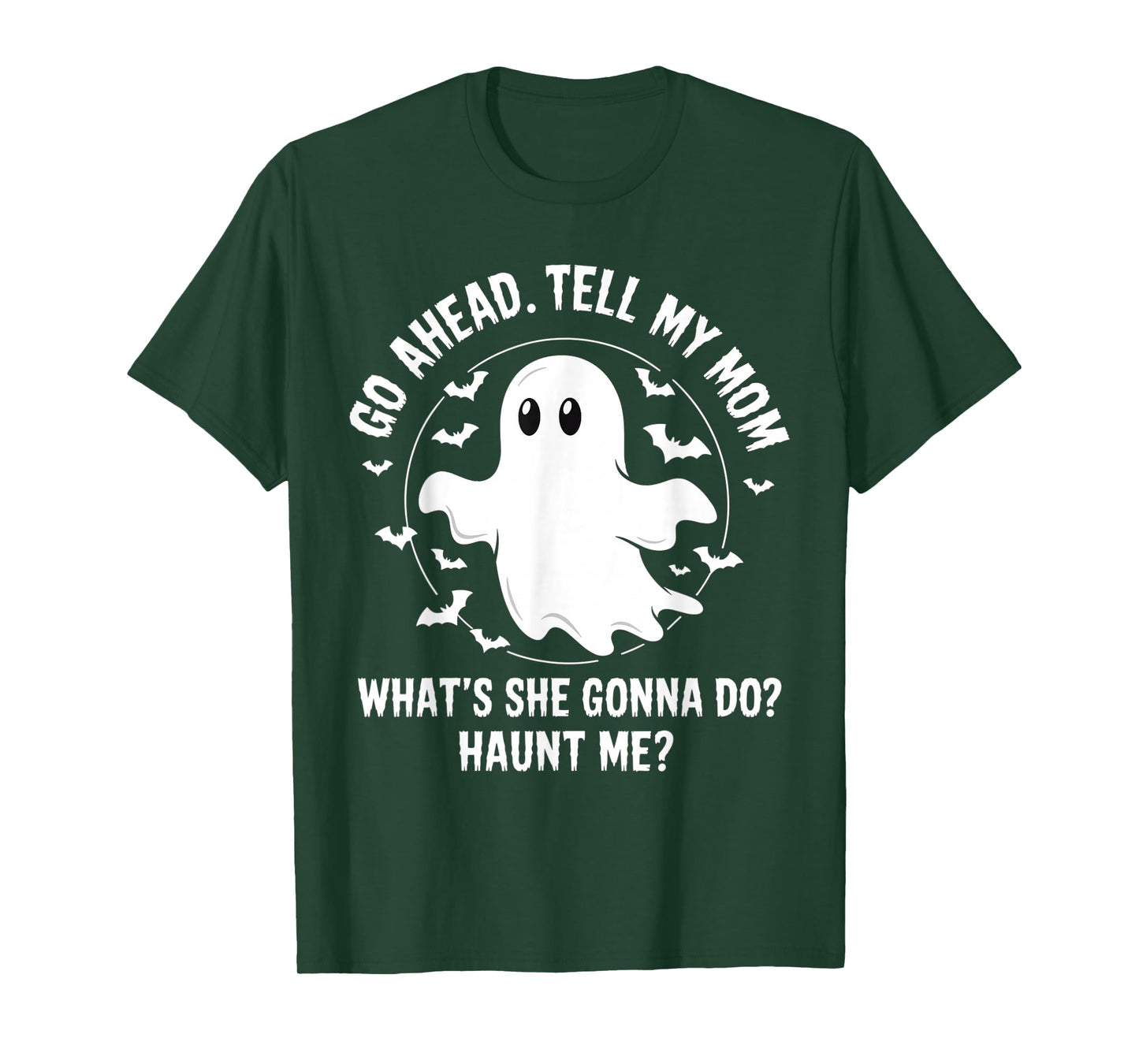 Go Ahead Tell My Mom What's She Gonna Do? Haunt Me? T-Shirt