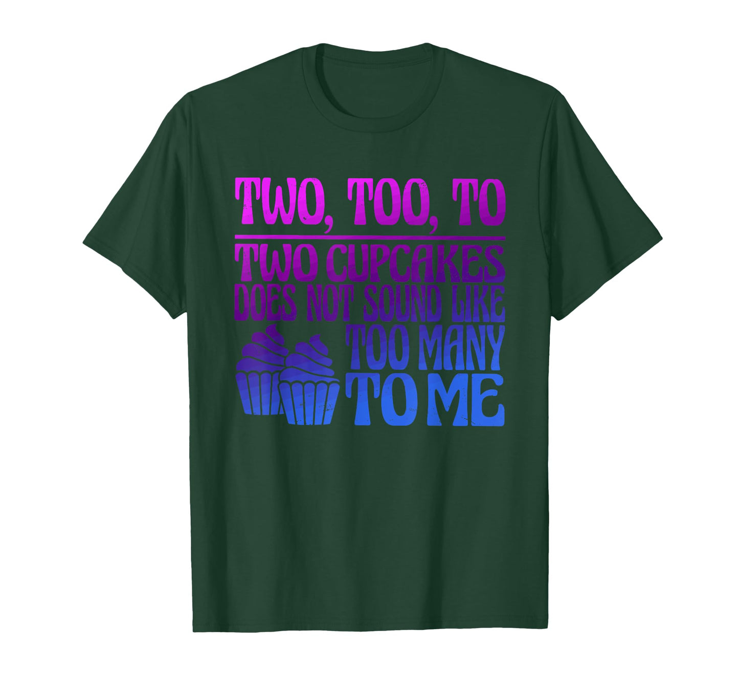 Two, Too, To Two Cupcakes Does Not Sound Like Too Many To Me T-Shirt