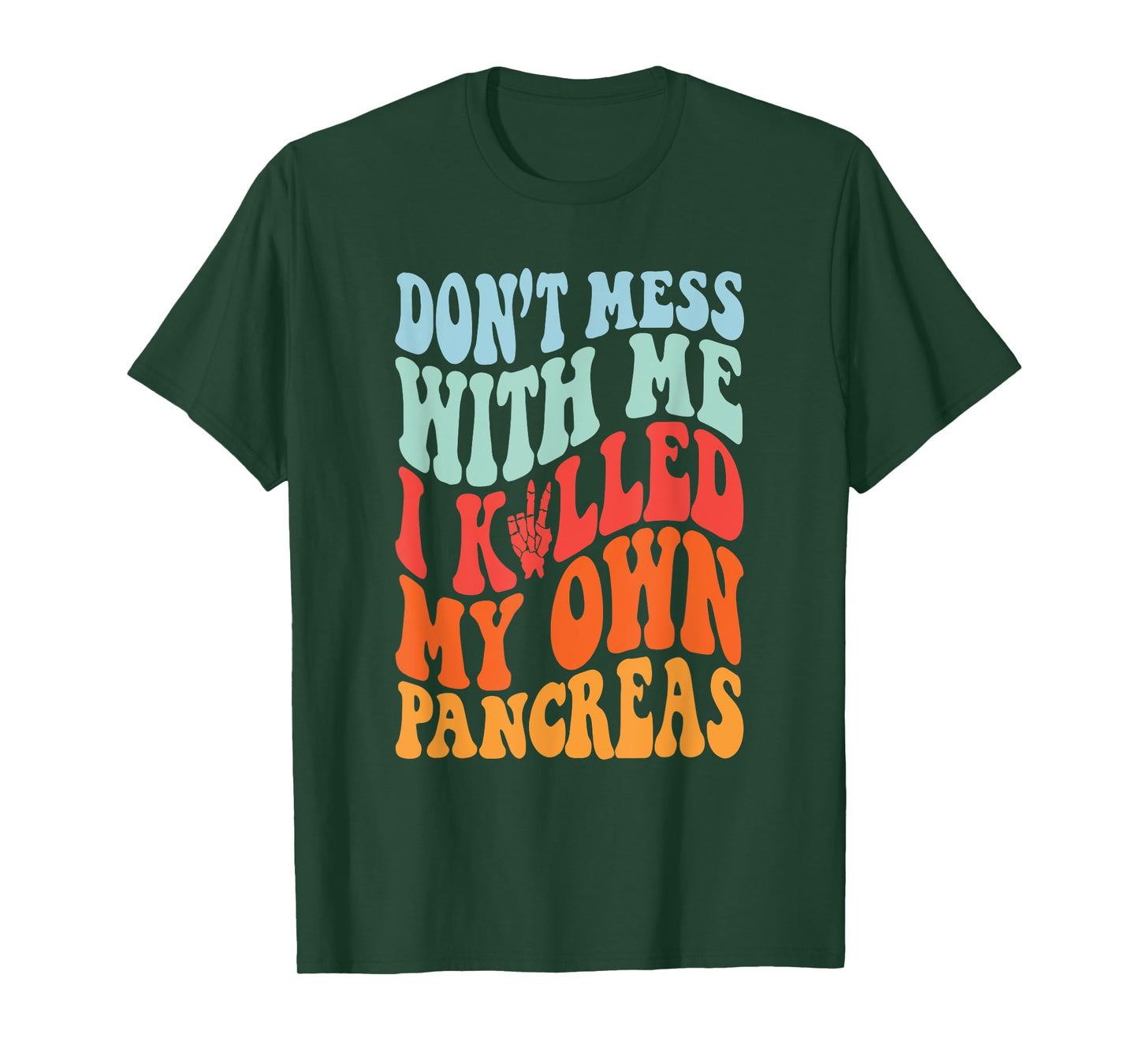 Don't Mess With-Me I Killed My Own Pancreas Quote T-Shirt