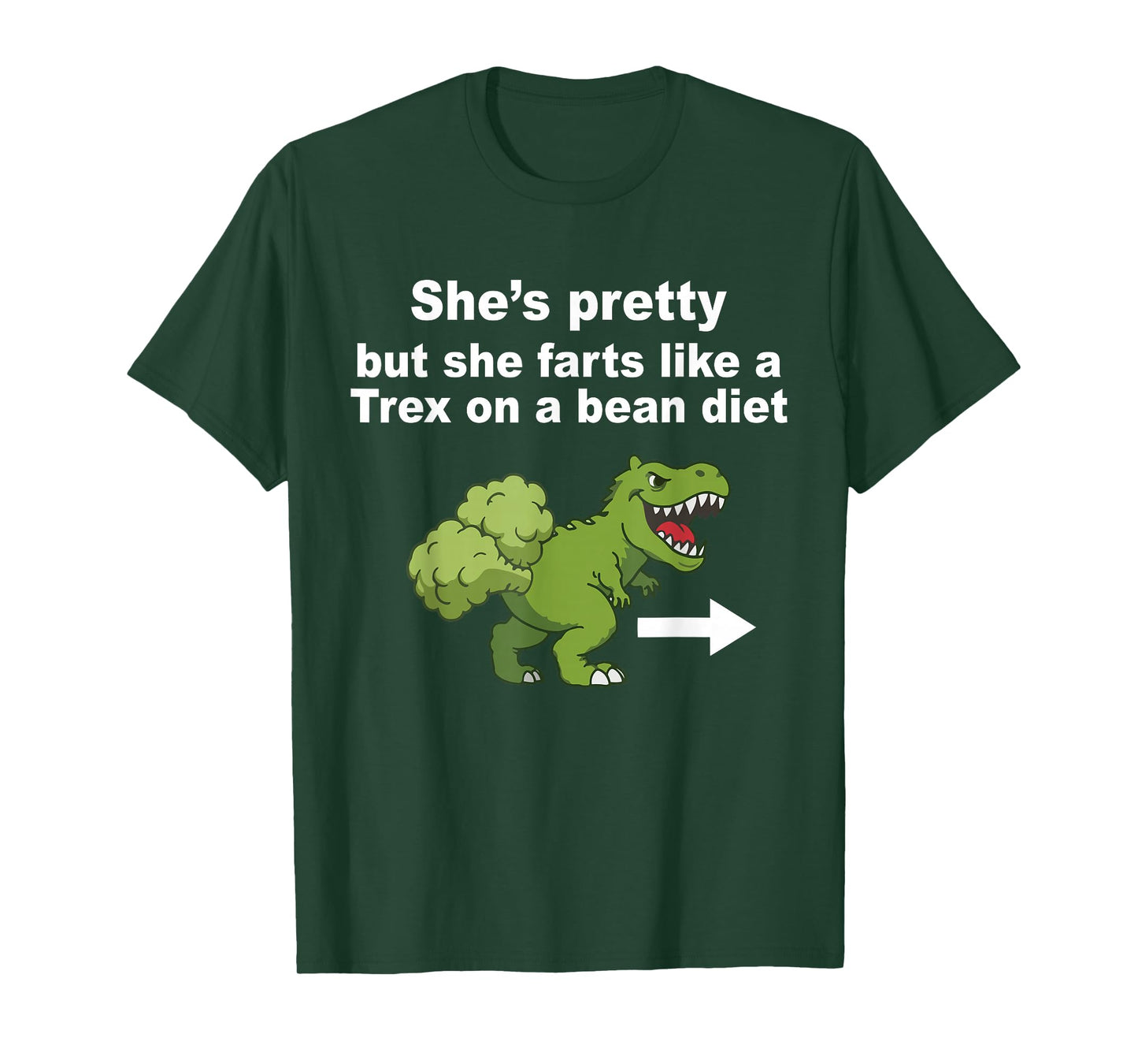 She’s Pretty But She Farts Like A T Rex On A Bean Diet T-Shirt - T-Shirt | Forest