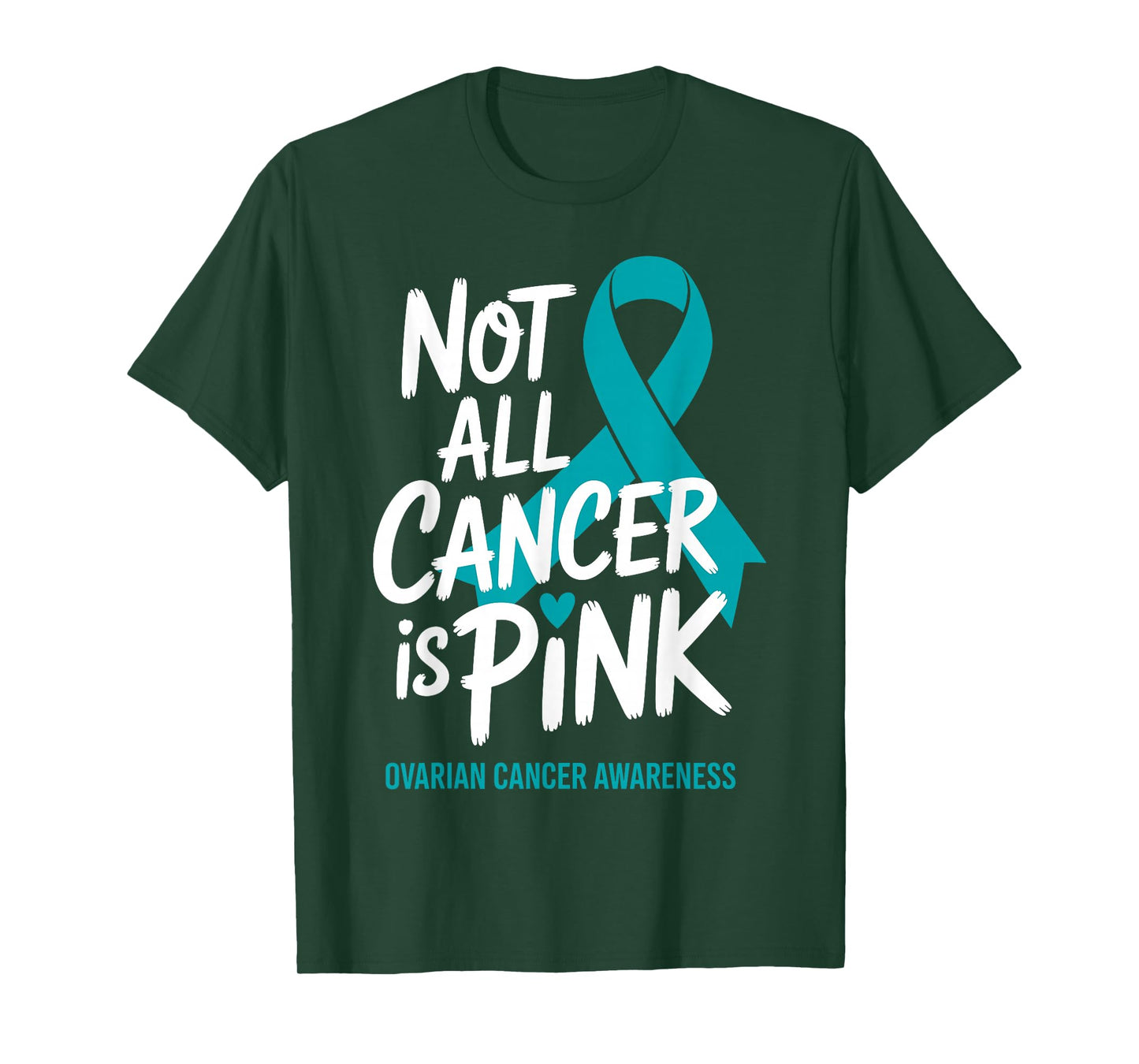 Not All Cancer is Pink Ovarian Cancer Awareness Teal Ribbon T-Shirt