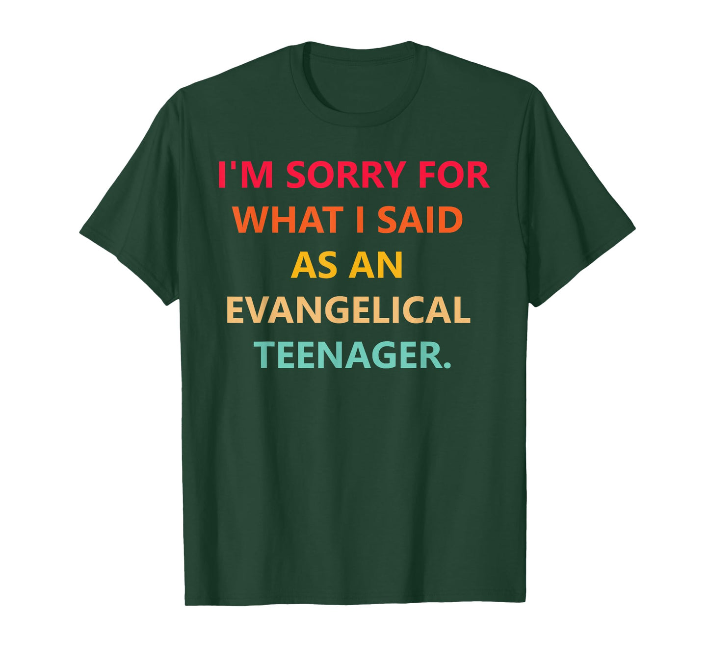I'm Sorry for What I Said As an Evangelical Teenager Quote T-Shirt