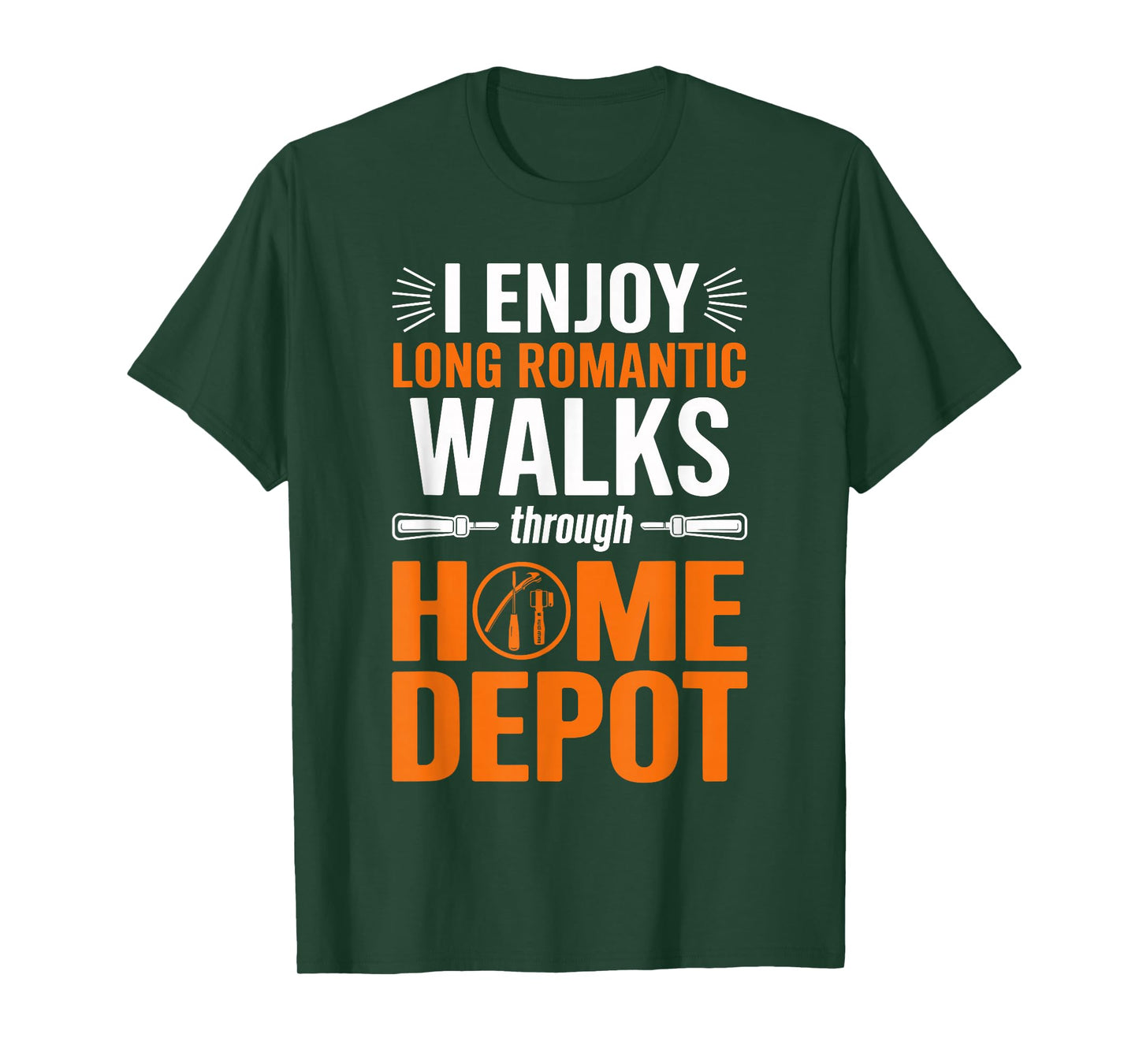 I enjoy long romantic walks through home depot Home T-Shirt
