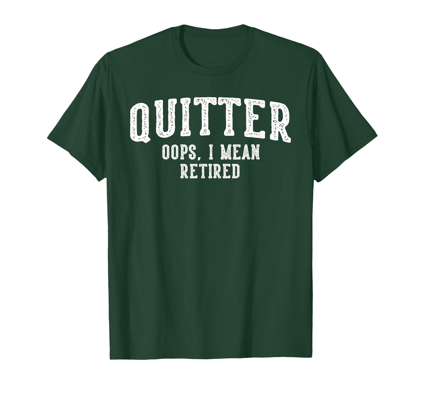 Quitter Oops I Mean Retired Funny Retirement T-Shirt