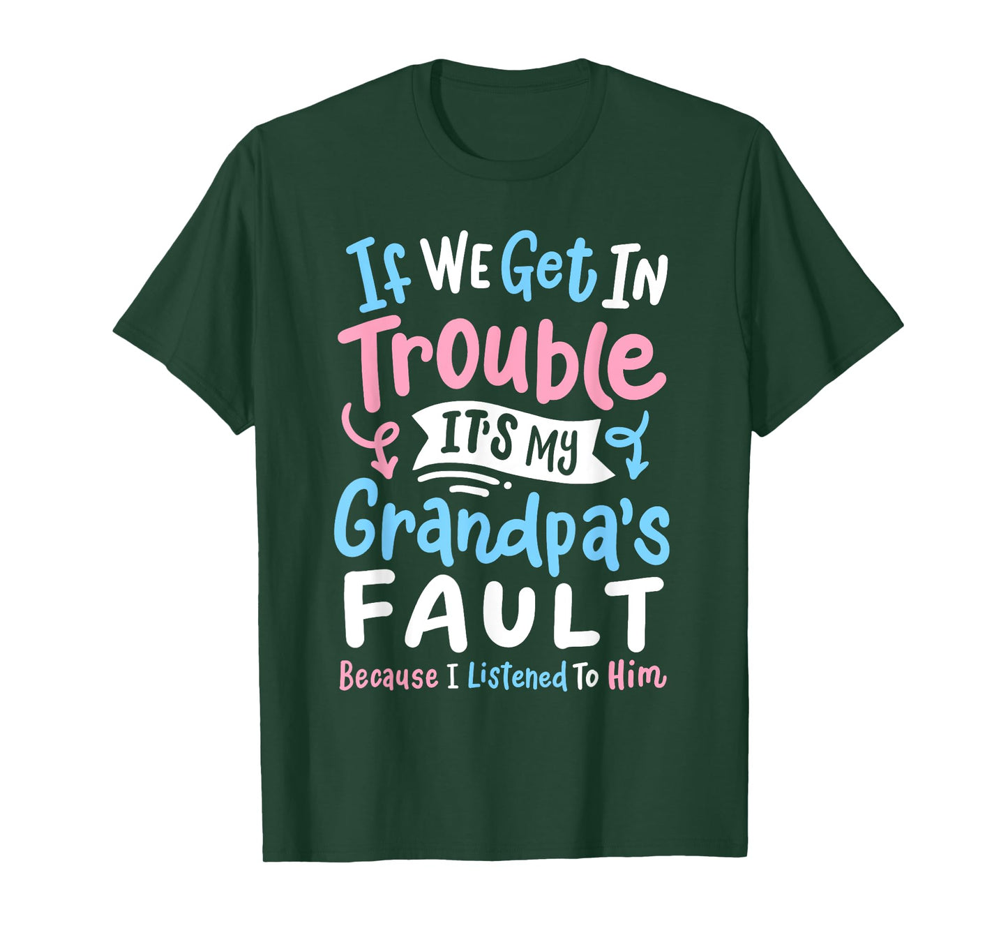 Awesome Dad & Kids Father's Day Gear If We Get In Trouble It's My Grandpa's Fault Funny Boys Girls T-Shirt