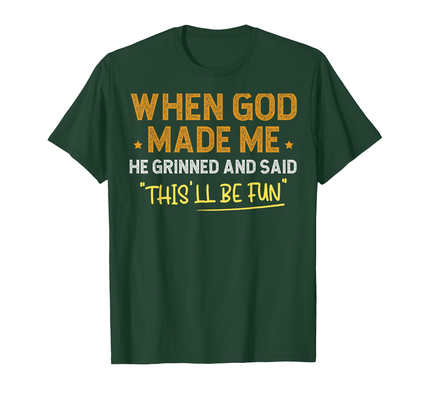 When God Made Me He Grinned and Said Funny T-Shirt