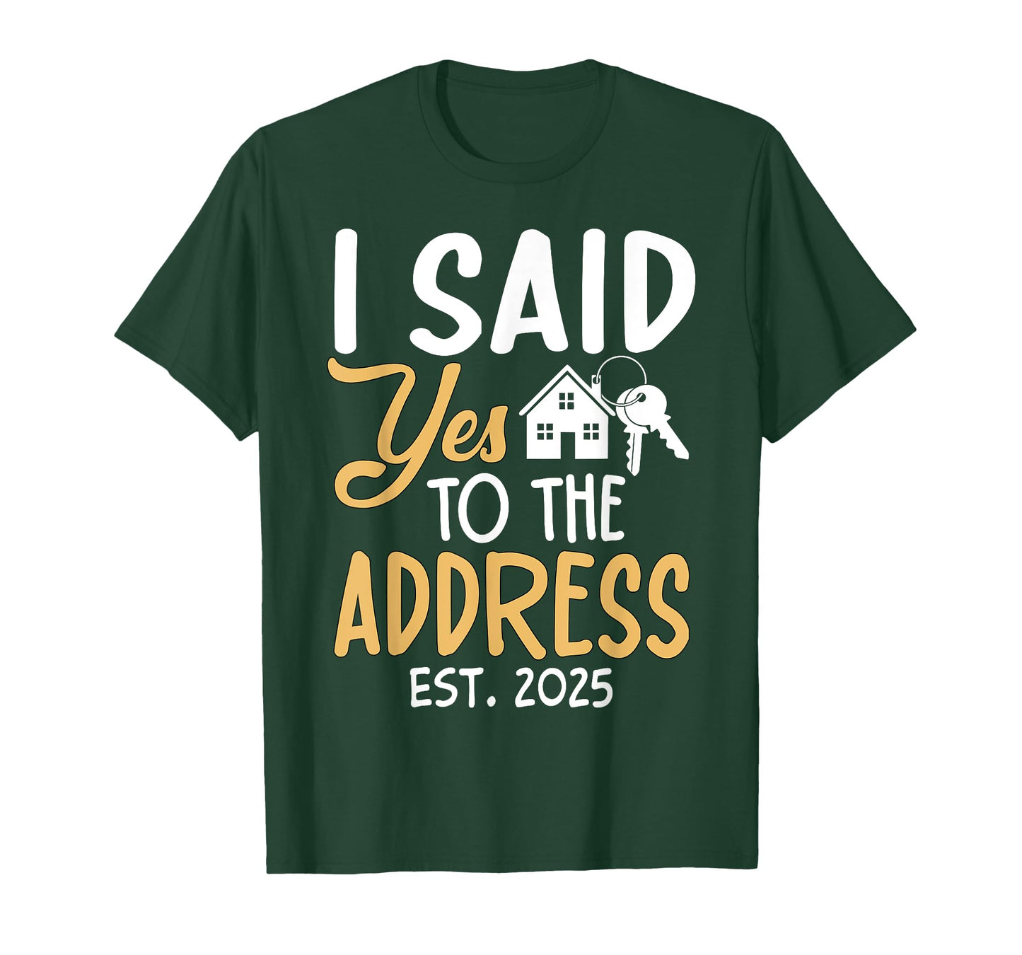 I Said Yes To The Address Est. 2025 Homeowner Housewarming T-Shirt