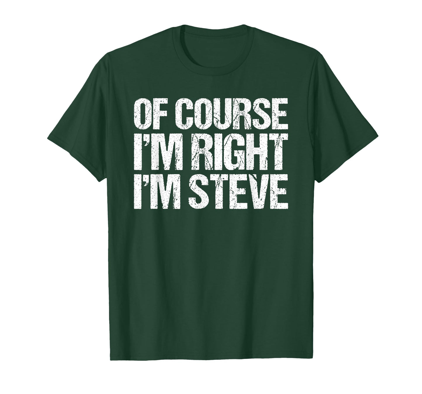 OF COURSE I'M RIGHT I'M STEVE Shirt Funny Personalized T-Shirt