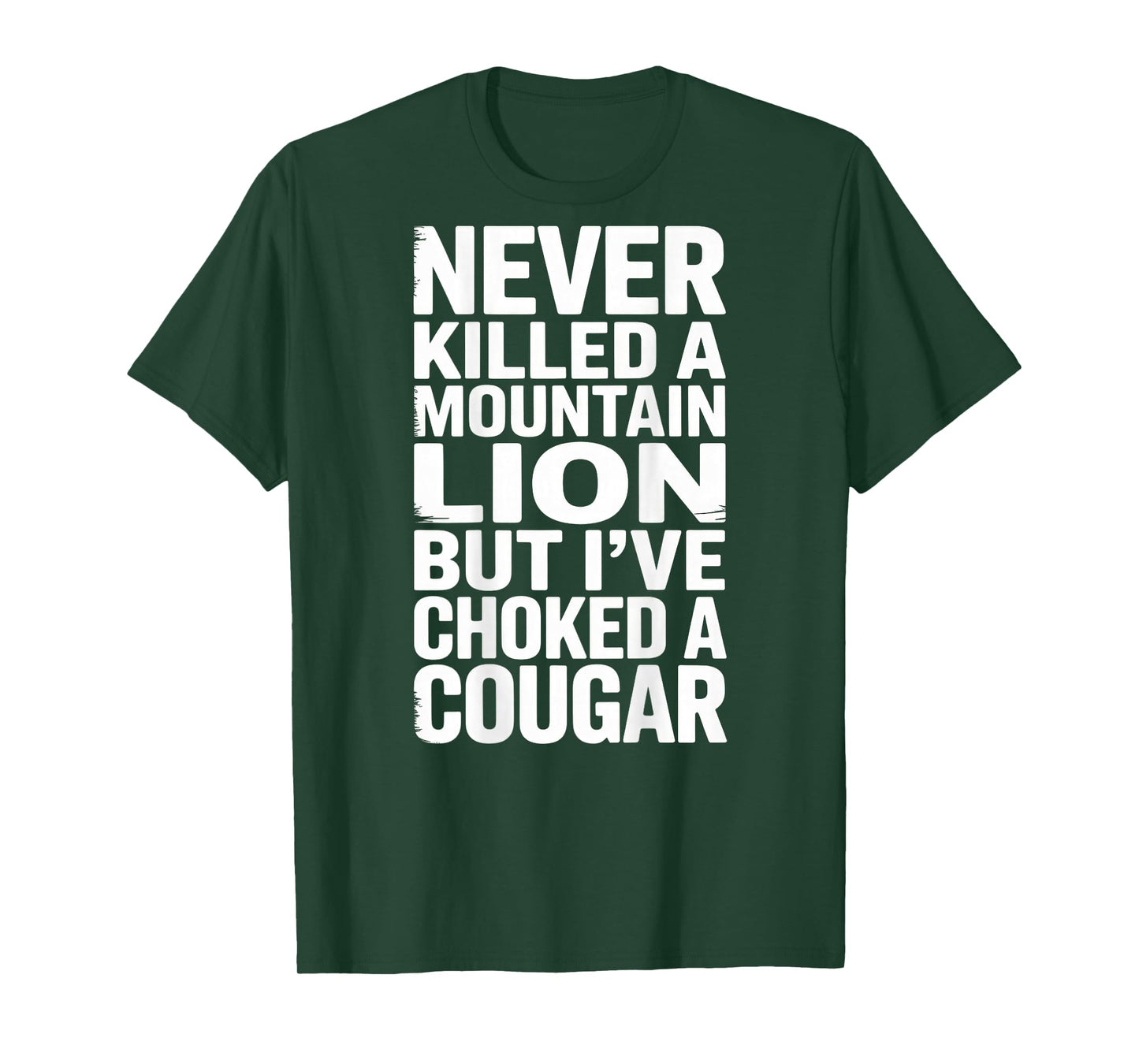 Never Killed A Mountain Lion But I've Choked A Cougar Funny T-Shirt