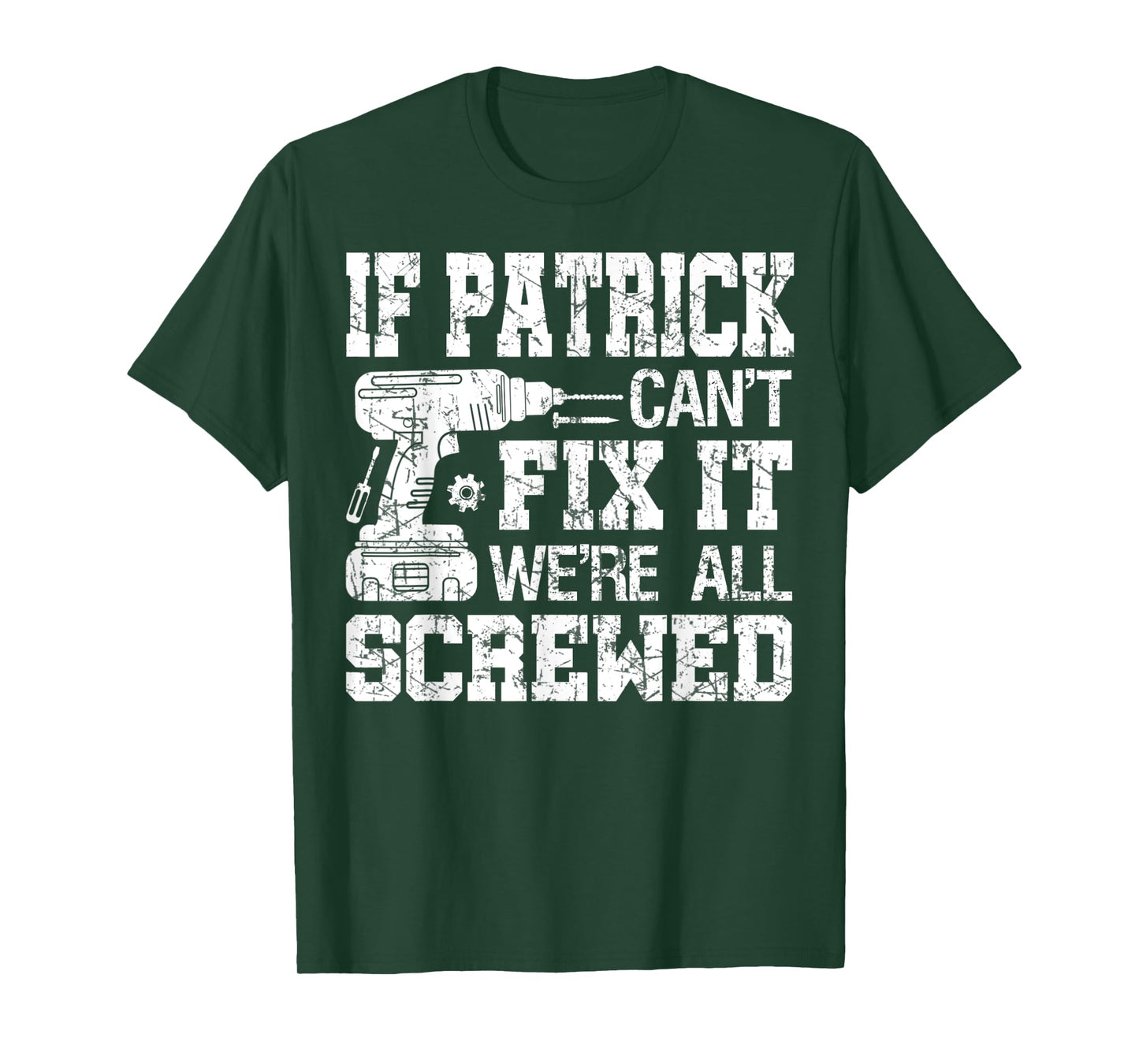Mens If Patrick Can't Fix it We're All Screwed Funny Fathers Day T-Shirt